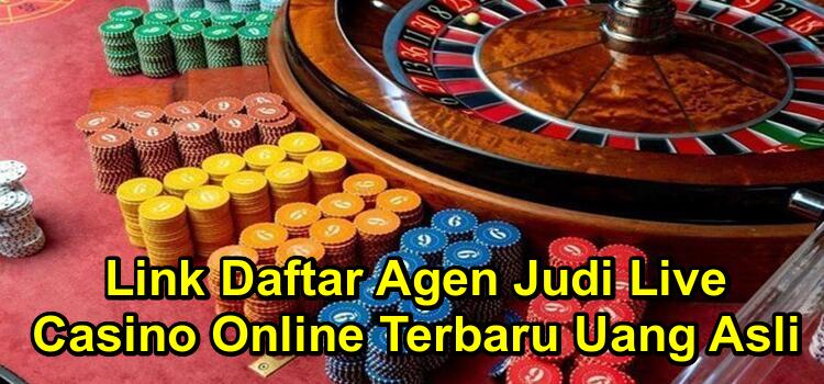 Link Daftar Agen Judi Live Casino Online Terbaru Uang Asli